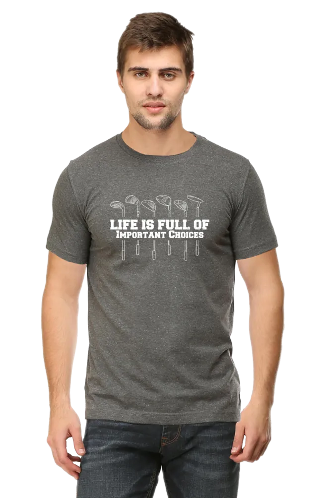 Life is Full Of Important Choices Printed T-shirt for men