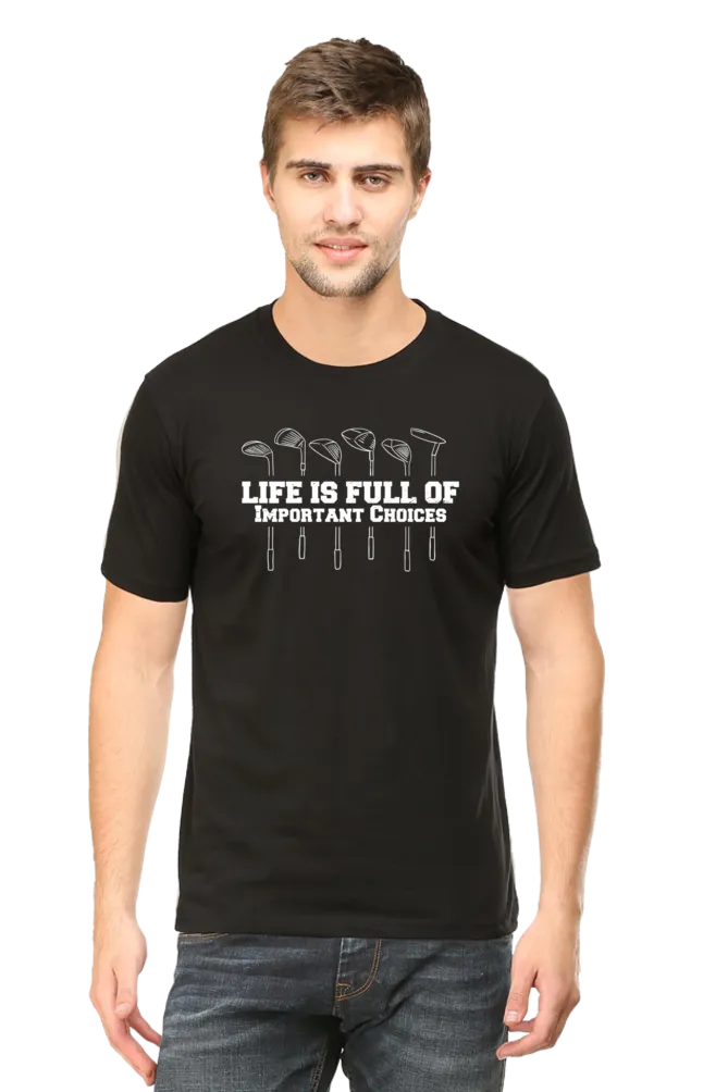 Life is Full Of Important Choices Printed T-shirt for men