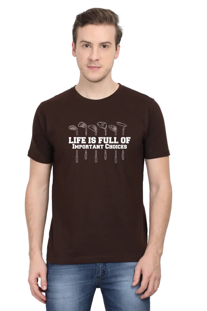 Life is Full Of Important Choices Printed T-shirt for men
